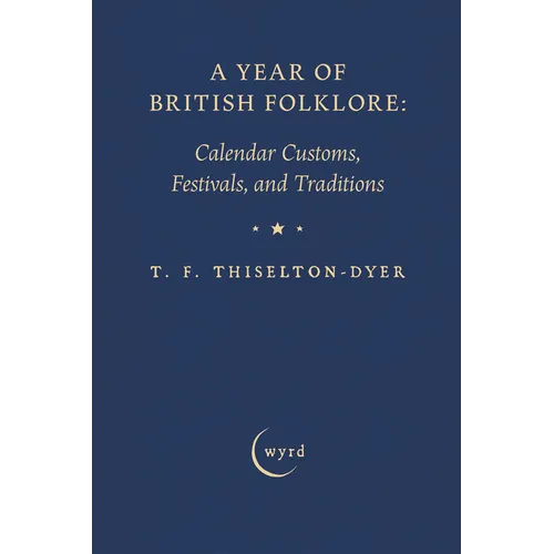 A Year of British Folklore: Calendar Customs, Festivals, and Traditions - Hardcover