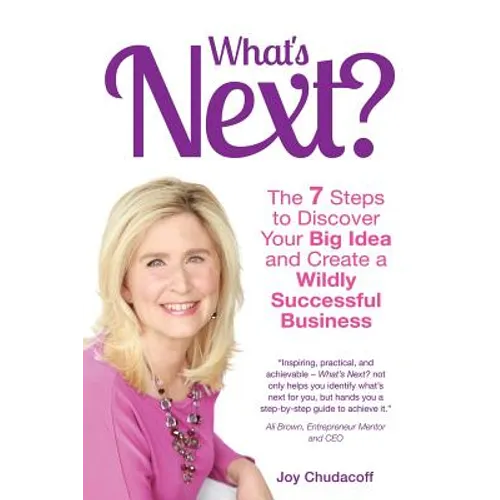 What's Next? the 7 Steps to Discover Your Big Idea and Create a Wildly Successful Business - Paperback