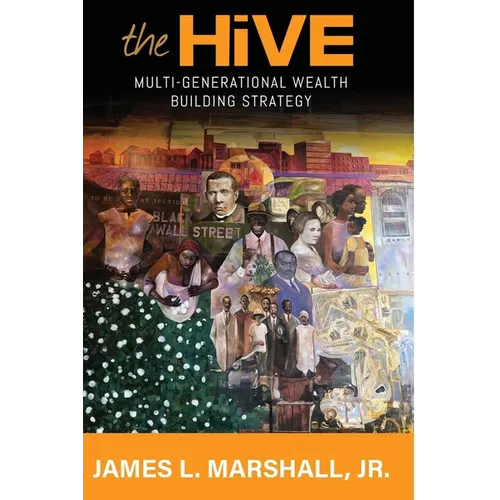 The Hive: Multi-Generational Wealth Building Strategy: Multi-generational Wealth Building Strategy: A: : Multi-Generational Wealth Building Strategy: - Paperback