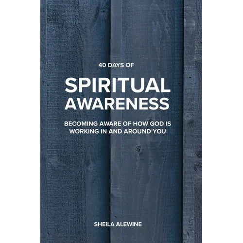 40 Days Of Spiritual Awareness: Becoming Aware Of How God Is Working In And Around You - Paperback