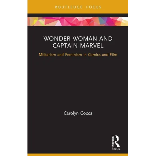 Wonder Woman and Captain Marvel: Militarism and Feminism in Comics and Film - Paperback