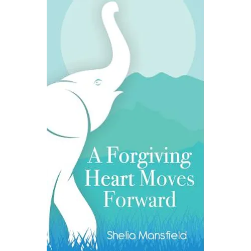 A Forgiving Heart Moves Forward - Paperback