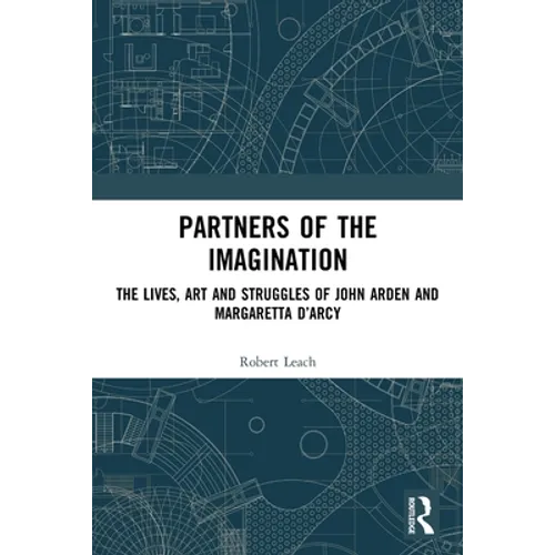 Partners of the Imagination: The Lives, Art and Struggles of John Arden and Margaretta d'Arcy - Paperback