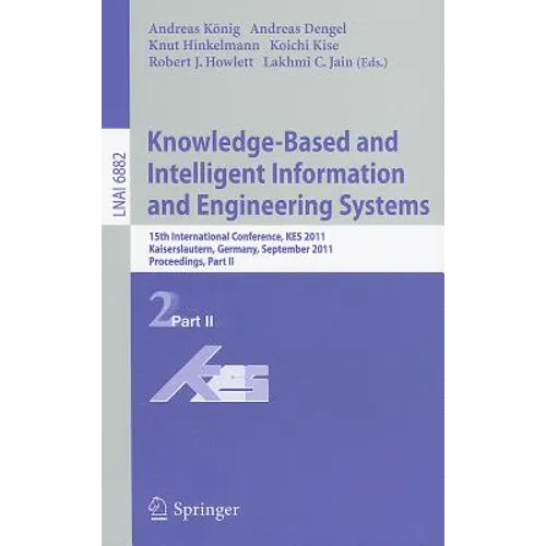 Knowledge-Based and Intelligent Information and Engineering Systems: 15th International Conference, KES 2011 Kaiserslautern, Germany, September 2011 P - Paperback