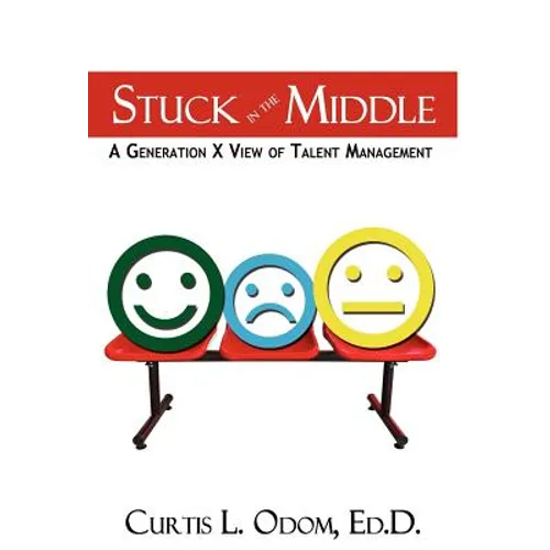 Stuck in the Middle A Generation X View of Talent Management - Hardcover