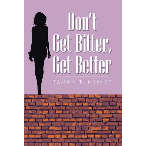Don't Get Bitter, Get Better - Paperback