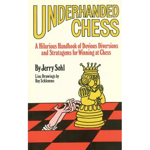 Underhanded Chess: A Hilarious Handbook of Devious Diversions and Stratagems for Winning at Chess - Paperback