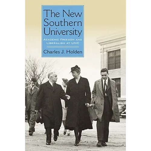 The New Southern University: Academic Freedom and Liberalism at Unc - Hardcover