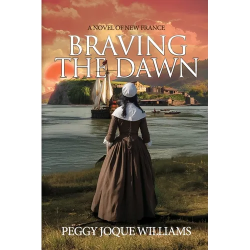 Braving the Dawn: A Novel of New France - Paperback