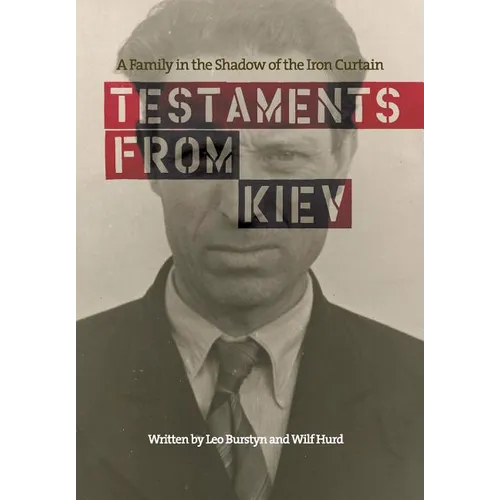 Testaments from Kiev: A Family in the Shadow of the Iron Curtain - Hardcover