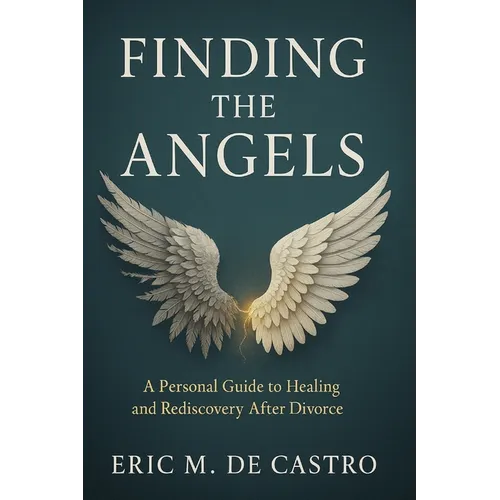 Finding The Angels: A Personal Guide to Healing and Rediscovery After Divorce - Paperback