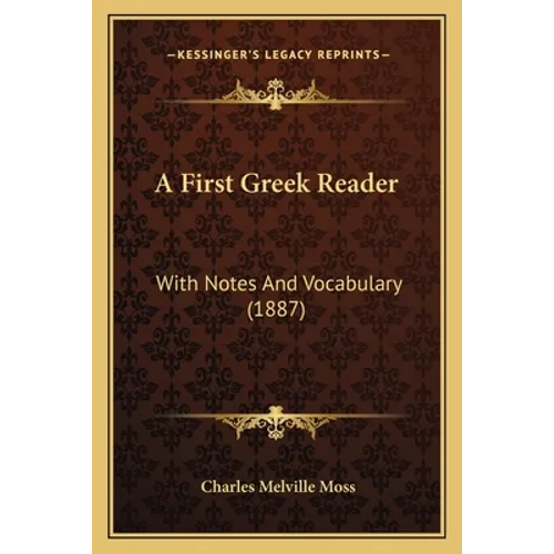 A First Greek Reader: With Notes And Vocabulary (1887) - Paperback