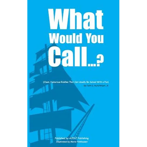 What Would You Call...?: (Clean, Humorous Riddles That Can Usually Be Solved With a Pun) - Paperback