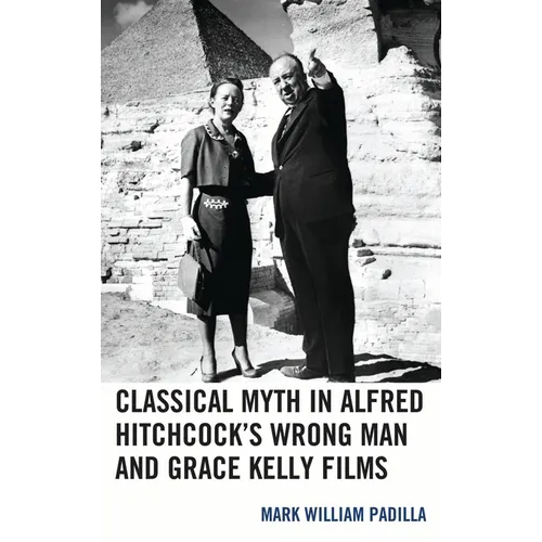 Classical Myth in Alfred Hitchcock's Wrong Man and Grace Kelly Films - Paperback