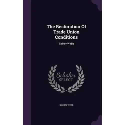 The Restoration Of Trade Union Conditions: Sidney Webb - Hardcover