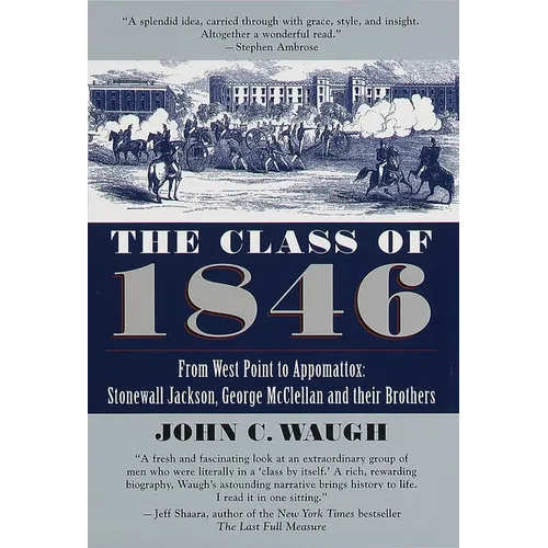The Class of 1846: From West Point to Appomattox: Stonewall Jackson, George McClellan, and Their Brothers - Paperback