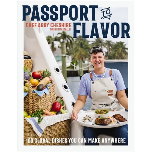 Passport to Flavor: 100 Global Dishes You Can Make Anywhere (an International Cookbook. Delicious Recipes from Around the World) - Hardcover