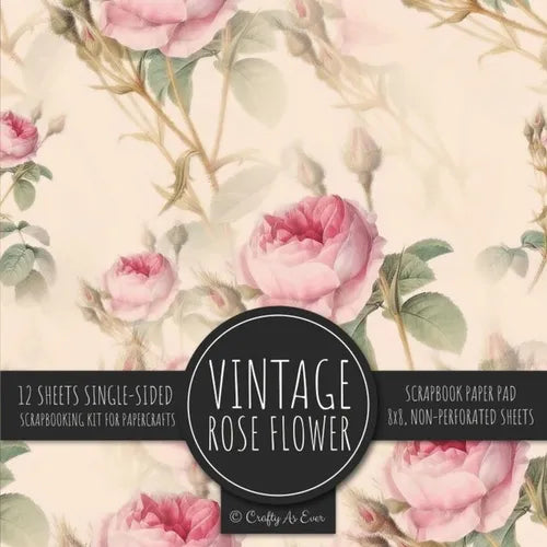 Vintage Rose Flower Scrapbook Paper Pad: Ephemera Botanical 8x8 Decorative Paper Design Scrapbooking Kit for Cardmaking, DIY Crafts, Creative Projects - Paperback