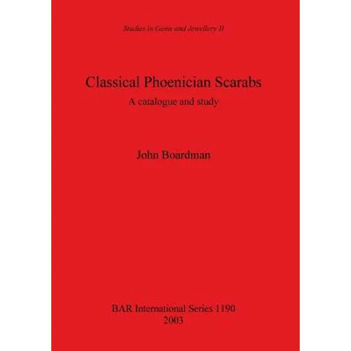 Classical Phoenician Scarabs: A catalogue and study - Paperback