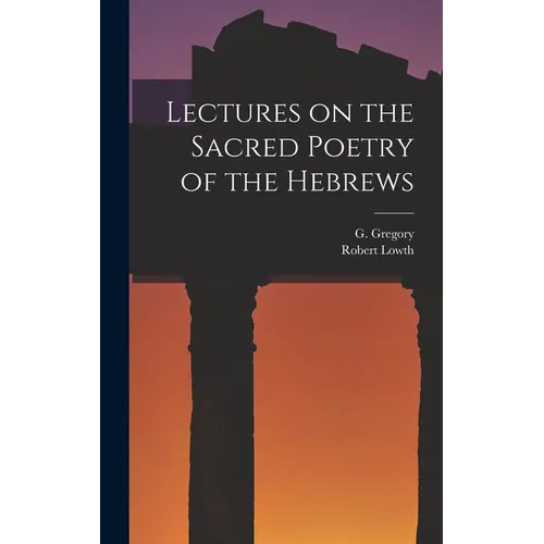 Lectures on the Sacred Poetry of the Hebrews - Hardcover