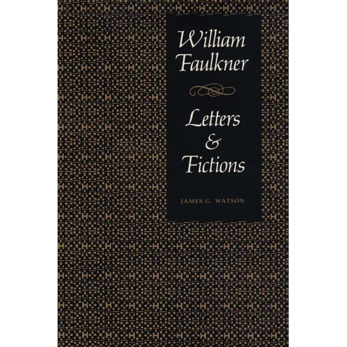 William Faulkner, Letters & Fictions - Paperback
