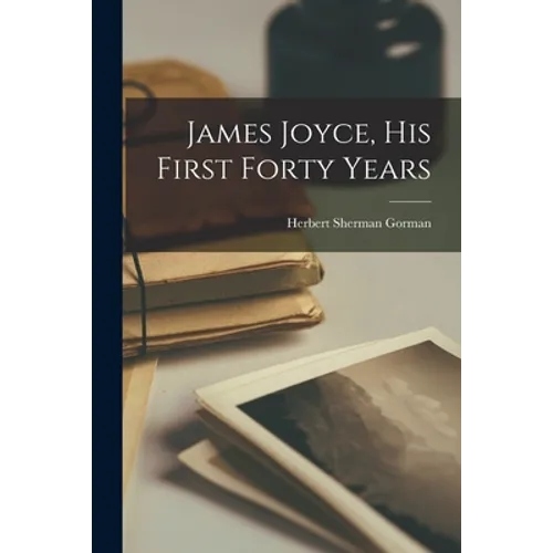 James Joyce, His First Forty Years - Paperback