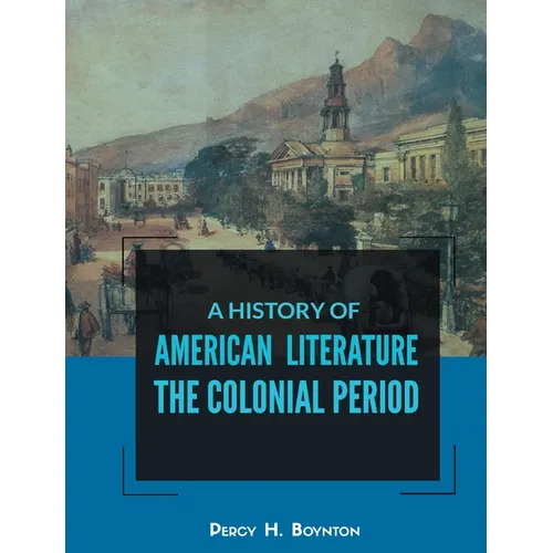 A History of American Literature the Colonial Period - Paperback