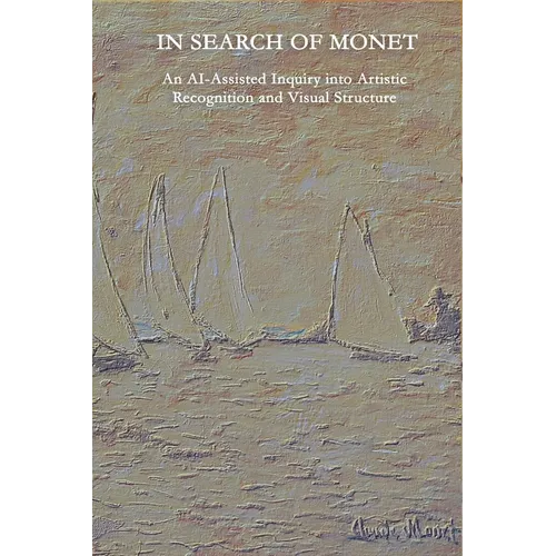 In Search of Monet: An AI-Assisted Inquiry into Artistic Recognition and Visual Structure - Paperback