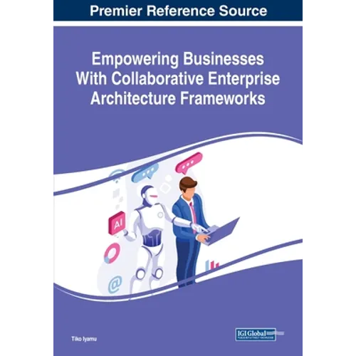 Empowering Businesses With Collaborative Enterprise Architecture Frameworks - Paperback