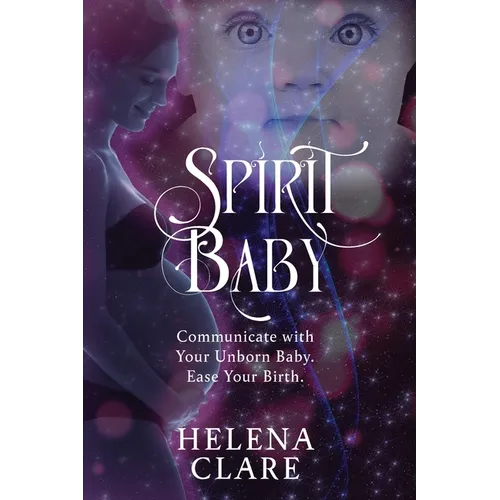 Spirit Baby: Communicate With Your Unborn Baby. Ease Your Birth. - Paperback