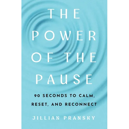 The Power of the Pause: 90 Seconds to Calm, Reset, and Reconnect - Paperback