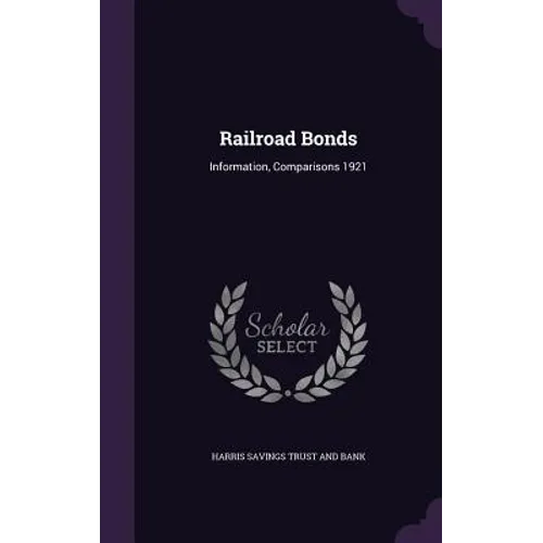 Railroad Bonds: Information, Comparisons 1921 - Hardcover