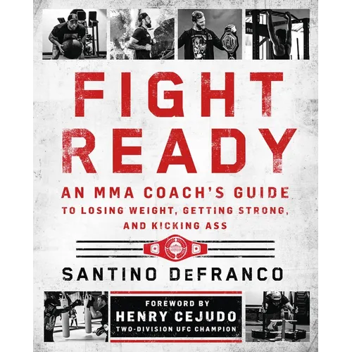 Fight Ready: An Mma Coach's Guide to Losing Weight, Getting Strong, and Kicking Ass - Paperback