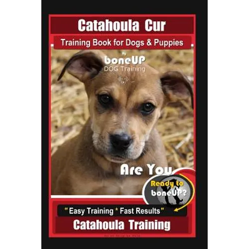 Catahoula Cur Training Book for Dogs & Puppies By BoneUP DOG Training: Are You Ready to Bone Up? Easy Training * Fast Results Catahoula Training - Paperback