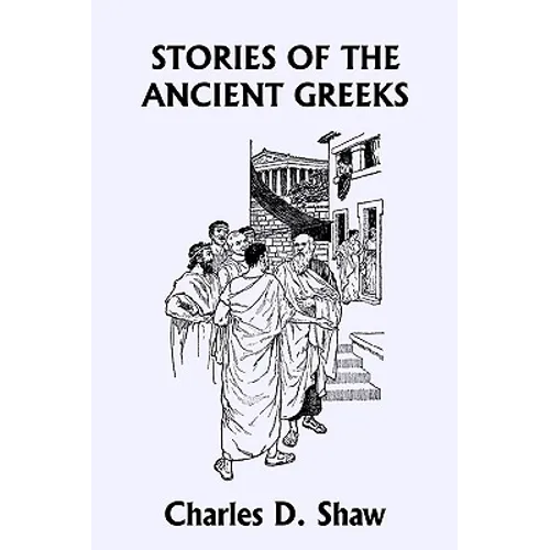 Stories of the Ancient Greeks (Yesterday's Classics) - Paperback