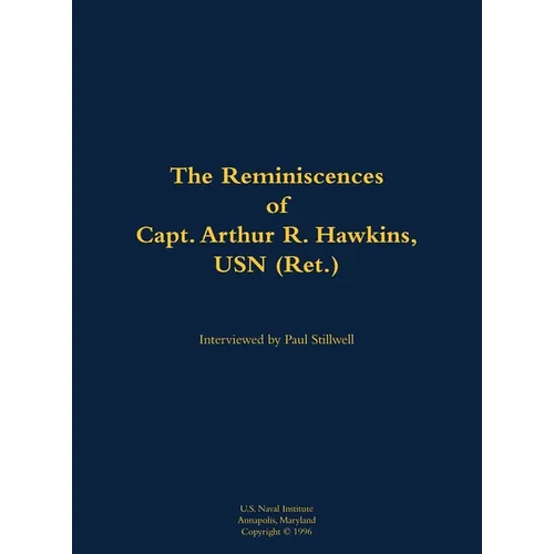 The Reminiscences of Capt. Arthur R. Hawkins, USN (Ret.): 1922-2004 - Hardcover