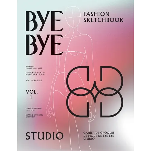 Bye Bye Studio's Fashion Sketchbook: Women's Fashion Templates with Dictionary, Accessory Guide, and Fabric & Stitching Overview - Paperback
