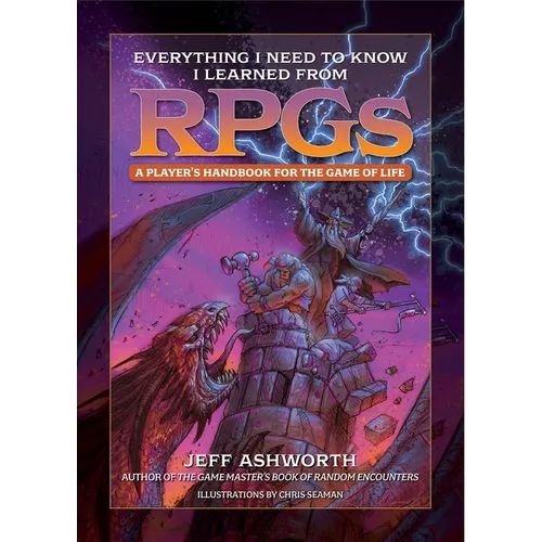 Everything I Need to Know I Learned from Rpgs: A Player's Handbook for the Game of Life - Hardcover