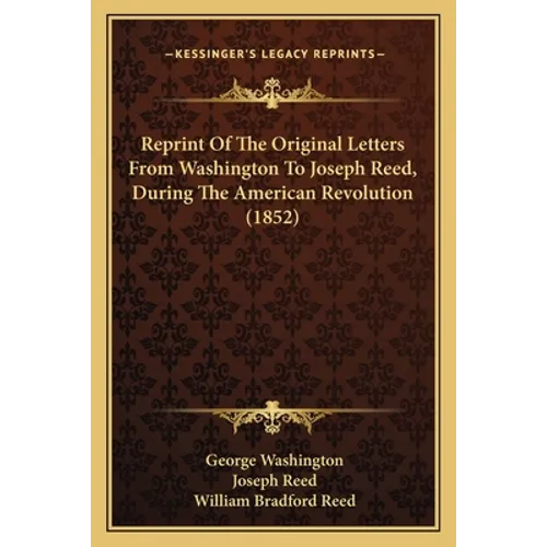 Reprint Of The Original Letters From Washington To Joseph Reed, During The American Revolution (1852) - Paperback
