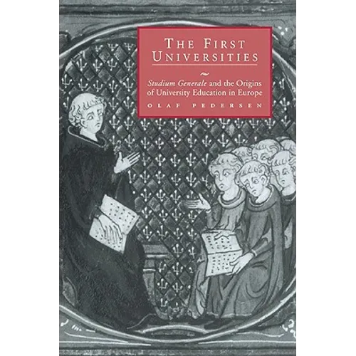 The First Universities: Studium Generale and the Origins of University Education in Europe - Paperback