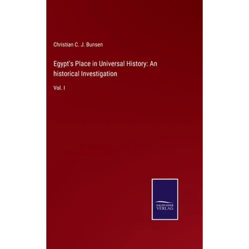 Egypt's Place in Universal History: An historical Investigation: Vol. I - Hardcover