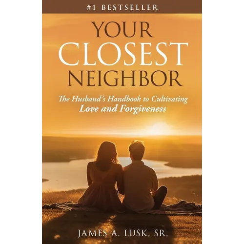 Your Closest Neighbor: The Husband's Handbook to Cultivating Love and Forgiveness - Paperback