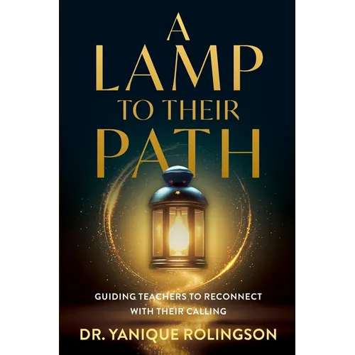 A Lamp to Their Path: Guiding Teachers to Reconnect with Their Calling - Paperback