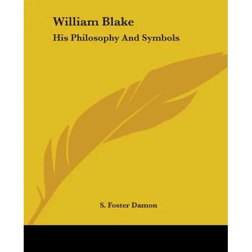 William Blake: His Philosophy And Symbols - Paperback