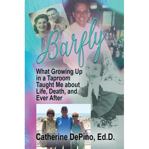 Barfly: What Growing Up in a Taproom Taught Me About Life, Death, and Ever After - Paperback