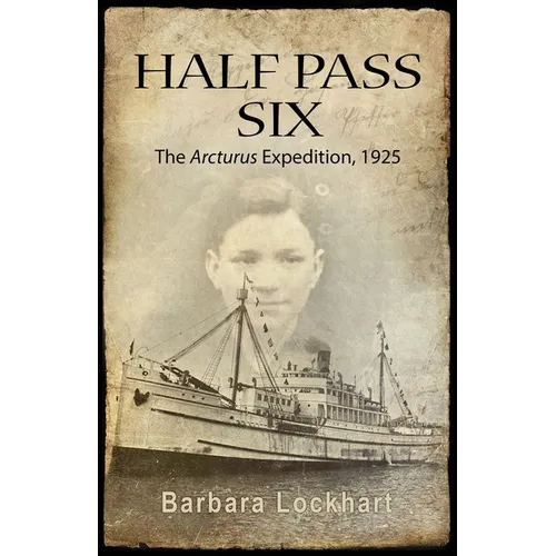 Half Pass Six: The Arcturus Expedition, 1925 - Hardcover