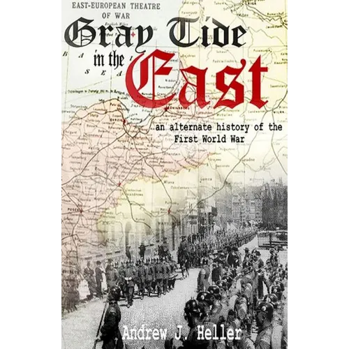 Gray Tide in the East: An alternate history of the first World War - Paperback