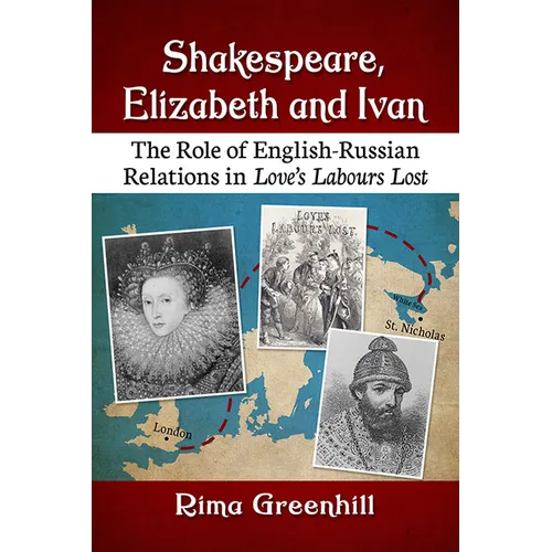Shakespeare, Elizabeth and Ivan: The Role of English-Russian Relations in Love's Labours Lost - Paperback