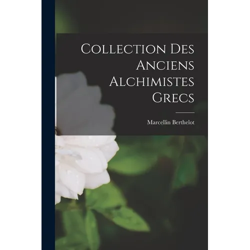Collection des Anciens Alchimistes Grecs