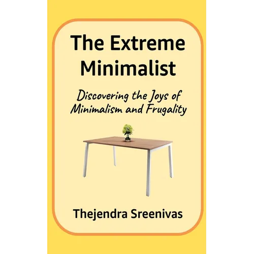 The Extreme Minimalist: Discovering the Joys of Minimalism and Frugality - Paperback